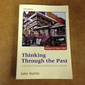 Thinking Through the Past Vol. 2 : A Critical Thinking Approach to U. S. History